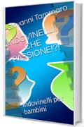 INDOVINELLI! CHE PASSIONE!?!: Indovinelli per bambini (INDOVINELLI CHE PASSIONE Vol. 2)