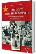 I comunisti nella terra dei preti: Storie e personaggi del PCI - Brisighella 1921-1991