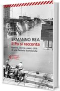 Il Po si racconta: Uomini, donne, paesi, città di una Padania sconosciuta