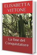 La fine del Conquistatore