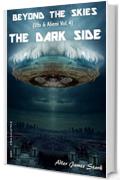 The Dark Side (Beyond the Skies (Ufo & Alieni) Vol. 4)