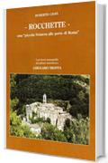 ROCCHETTE, UNA PICCOLA SVIZZERA ALLE PORTE DI ROMA: CON BREVE MONOGRAFIA DEL PITTORE SEICENTESCO GIROLAMO TROPPA