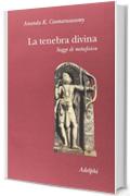 La tenebra divina. Saggi di metafisica