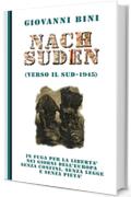 Nach Suden (verso il Sud - 1945): In fuga per la libertà nei giorni dell'Europa senza confini, senza legge e senza pietà