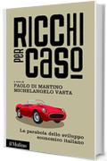 Ricchi per caso: La parabola dello sviluppo economico italiano (Contemporanea)