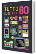 Tutto sugli Anni 80