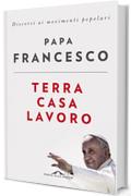 Terra, casa, lavoro: Discorsi ai movimenti popolari