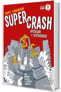 Supercrash. Speculare e distruggere