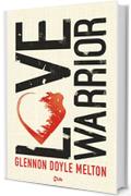 Love Warrior - A Memoir