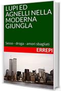 LUPI ED AGNELLI NELLA MODERNA GIUNGLA: Sesso - droga - amori sbagliati