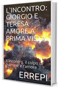 L'INCONTRO: GIORGIO E TERESA AMORE A PRIMA VISTA: L'incontro, il colpo di fulmine e l'amore