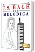 J. S. Bach per Melodica: 10 Pezzi Facili per Melodica Libro per Principianti