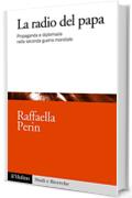 La radio del papa: Propaganda e diplomazia nella seconda guerra mondiale (Studi e ricerche)