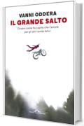 Il grande salto: Ovvero come ho capito che l'amore per gli altri rende felici