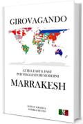 GIROVAGANDO GUIDA DI MARRAKESH: GUIDA FAST E EASY PER MODERNI VIAGGIATORI (GIROVANDO)