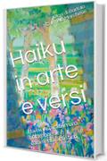 Haiku in arte e versi: Haiku inspirati in una notte: poesie e commento artistico (Small Things Poems Vol. 2)