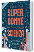 Storie e vite di SUPERDONNE che hanno fatto la SCIENZA