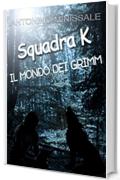 Squadra K - Il mondo dei Grimm: Collana di libri Squadra K - Vol.1