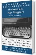 Il mostro del lago Maggiore: Siamo sicuri che esiste solo Nessie?  Secondo i testimoni di questa vicenda tutta italiana, sembra proprio di no  (Serie dei racconti dell'impossibile Vol. 4)