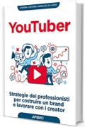 YouTuber: strategie dei professionisti per costruire un brand e lavorare con i creator