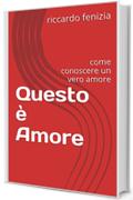 Questo è Amore: come conoscere un vero amore (Riccardo Fenizia PENSIERI Vol. 6)