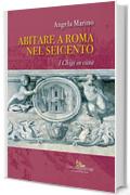 Abitare a Roma nel Seicento: I Chigi in Città