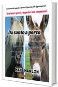 Da santo a porco (riflessioni del momento), di  Mat Marlin