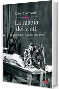 La rabbia dei vinti: La guerra dopo la guerra 1917-1923