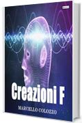 Creazioni F: Volume I della trilogia "Creazioni F e altri racconti"