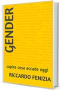 GENDER: capire cosa accade oggi (Collana Riccardo Fenizia PENSIERI Vol. 5)