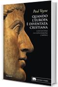 Quando l'Europa è diventata cristiana: Costantino, la conversione, l’impero