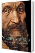 Michelangelo: Mito e solitudine del Rinascimento