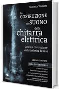 La costruzione del suono della chitarra elettrica: Genesi e costruzione della timbrica di base