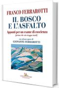 Il bosco e l'asfalto: Appunti per un esame di coscienza (prima che sia troppo tardi). Con alcune opere di Giovanni Ferrarotti