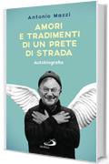 Amori e tradimenti di un prete di strada. Autobiografia