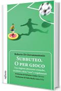 Subbuteo. O per gioco: Una stagione attraverso cronache, aneddoti, calcio “vero” e regolamenti (Iride)