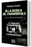 Alla Ricerca Del Paranormale: Prefazione di: Bruno Di Marcello