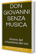 DON GIOVANNI SENZA MUSICA: Amore, bel crisantemo dei vivi