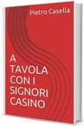 A TAVOLA CON I SIGNORI CASINO