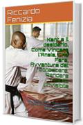 Kant e il desiderio, Come Vincere l'Ansia, Che Fare, Avventura del conoscere. Rendere Visibile l'Invisibile: Un Libro Per Tutti. Tutti siamo vocati alla ... (Collana Riccardo Fenizia PENSIERI Vol. 9)