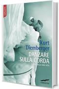 Danzare sulla corda: Storie della mia vita