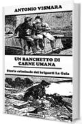 Un banchetto di carne umana: Storia criminale dei briganti La Gala