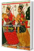 I Re Magi: Leggenda cristiana e mito pagano tra Oriente e Occidente