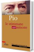 Padre Pio. Le stimmate dell'amore