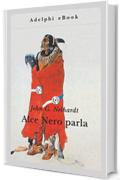 Alce Nero parla: Vita di uno stregone dei Sioux Oglala