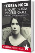 Rivoluzionaria professionale: Autobiografia di una partigiana comunista