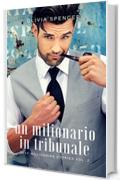 Un milionario in tribunale (SEXY MILLIONAIRE STORIES Vol. 2)