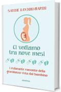 Ci vediamo tra nove mesi: L'esilarante racconto della gravidanza vista dal bambino