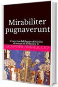 Mirabiliter pugnaverunt: L'esercito del Regno di Sicilia al tempo di Federico II