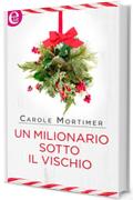 Un milionario sotto il vischio (eLit) (Bianco Natale Vol. 4)